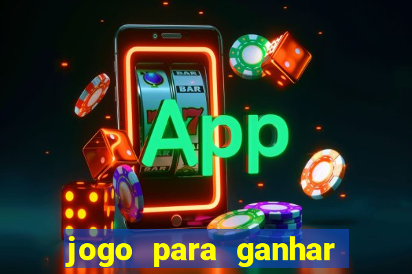 jogo para ganhar dinheiro gratis